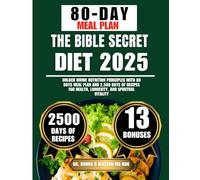 The Bible Secret Diet 2025: Unlock Divine Nutrition Principles with 80 Days Meal Plan and 2,500 Days of Recipes for Health, Longevity, and Spiritual Vitality