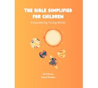 The bible simplified for children: Empowering young minds