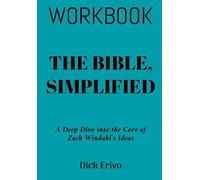 The Bible Simplified Workbook: A Deep Dive Into The Core Of Zach Windahl's Ideas