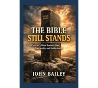 The Bible Still Speaks: Why God’s Word Remains True, Trustworthy, and Authoritative: 1