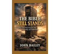 The Bible Still Speaks: Why God’s Word Remains True, Trustworthy, and Authoritative