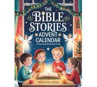 The Bible Stories Advent Calendar - A 24-Day Interactive Storybook for Kids: Daily Devotions, Family Reflections, Coloring Pages, and Fun DIY Projects to Embody the True Meaning of Christmas