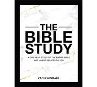 The Bible Study: A One-year Study of the Entire Bible and How It Relates to You
