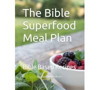 The Bible Superfood Meal Plan: Bible Based Recipes