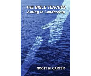 The Bible Teaches Acting In Leadership: Leadership