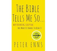 The Bible Tells Me So: Why Defending Scripture Has Made Us Unable to Read It