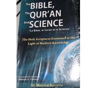 The Bible, the Qur'an and Science: The Holy Scripture Examined in the Light of Modern Knowledge