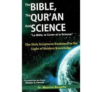 The Bible, the Qur'an and Science: The Holy Scripture Examined in the Light of Modern Knowledge