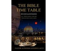 The Bible Time Table: Revised & Expanded: The Measured Timeline of Man from Adam to 2026