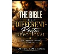 THE BIBLE TOLD DIFFERENT-POETIC DEVOTIONAL: FROM CREATION TO KINGS (IN RHYME)