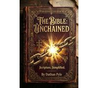 The Bible : Unchained: Scripture, Simplified