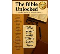 The Bible Unlocked: Who, What, Why, Where, When & How of Every Bible Book - An Expanded Reference Guide with “Heart of the Book” Summaries