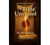 The Bible Unveiled - The Old Testament