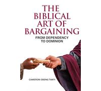 THE BIBLICAL ART OF BARGAINING: FROM DEPENDENCY TO DOMINION