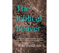 The Biblical Beaver: Discover the Wit and Wisdom of "Leave It To Beaver" From a Biblical Perspective