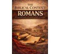 The Biblical Context: Romans: A Contextual Guide to Studying the Book of Romans