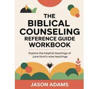 The Biblical Counseling Reference Guide Workbook: Explore the helpfull teachings of June Hunt's wise teachings
