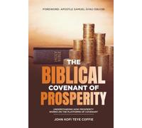 The Biblical Covenant of Prosperity: Understanding How Prosperity Works on the Platforms of Covenant