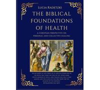 The Biblical Foundations of Health: A Christian perspective on personal and collective healing