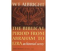 The Biblical Period from Abraham to Ezra: An Historical Survey by William Foxwell Albright(1963-06-01)