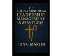 THE BIBLICAL PRINCIPLES OF LEADERSHIP, MANAGEMENT & SERVITUDE