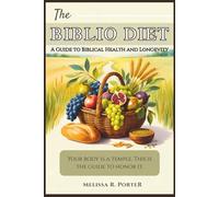 THE BIBLIO DIET: A Guide to Biblical Health and Longevity