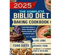 THE BIBLIO DIET BAKING COOKBOOK: Faith-Filled Bakes to Master Metabolism, Restore Health, and Nourish the Spirit