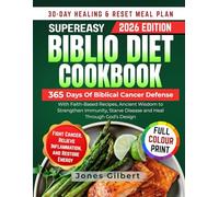 The Biblio Diet Cookbook: 365 Days of Biblical Cancer Defense With Faith-Based Recipes, Ancient Wisdom to Strengthen Immunity, Starve Disease and Heal Through God's Design