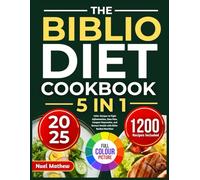 The Biblio Diet Cookbook: 5 in 1: 1200+ Recipes to Fight Inflammation, Ease Pain, Conquer Depression, and Restore Health with Bible-Backed Nutrition