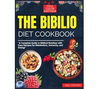 The Biblio Diet Cookbook: A Complete Guide to Biblical Nutrition with Easy Recipes for Metabolism, Immunity, and Energy