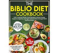 The Biblio Diet Cookbook: Faith-Inspired Whole-Food Recipes to Boost Energy, Support Longevity, and Fight Inflammation through God’s Healing Design