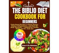 THE BIBLIO DIET COOKBOOK FOR BEGINNERS: Faith-Based Recipes to Boost Energy, Reduce Inflammation, and Heal the Body Naturally - Inspired by Jordan Rubin and Dr. Josh Axe