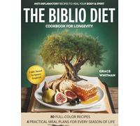 The Biblio Diet Cookbook for Longevity: 80 Easy Anti-Inflammatory, Scripture-Inspired Recipes to Boost Energy, Balance Hormones, Lift Your Mood, and Live God’s Blueprint for Long Life