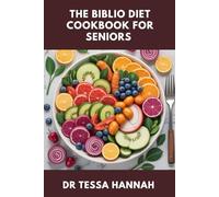 THE BIBLIO DIET COOKBOOK FOR SENIORS: Ancient Wisdom for Healthy Aging, Metabolism Mastery, and Natural Healing