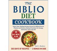 The Biblio Diet Cookbook: Super Easy Healing Recipes Rooted in Biblical Secret Wisdom and Science-Backed Nutrition for Energy, Immunity, and Long Life