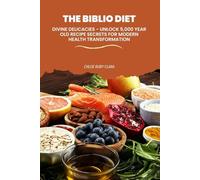 THE BIBLIO DIET: DIVINE DELICACIES - UNLOCK 5,000 YEAR OLD RECIPE SECRETS FOR MODERN HEALTH TRANSFORMATION