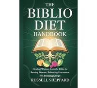 The Biblio Diet Handbook: Healing Wisdom from the Bible for Beating Disease, Balancing Hormones, and Boosting Energy