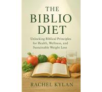 The Biblio Diet: Unlocking Biblical Principles for Health, Wellness, and Sustainable Weight Loss