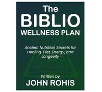 The Biblio Wellness Plan: Ancient Nutrition Secrets for Healing, Diet, Energy, and Longevity