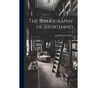 The Bibliography of Shorthand - Westby-Gibson John