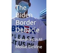 The Biden Border Debacle: Endangering Us All