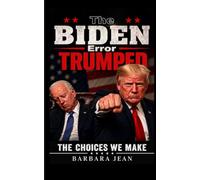The BIDEN Error TRUMPED: THE CHOICES WE MAKE
