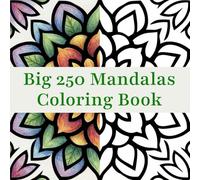 The Big 250 Mandalas Coloring Book: Mindfulness Patterns and Creative Fun for the Whole Family