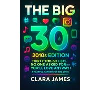 The BIG 30 2010s Edition: Thirty Top-30 Lists No One Asked For (But You’ll Love Anyway)