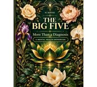 The BIG 5: A Mental IHealth Workbook: Understanding the Big 5, Building Coping Tools & Making Space for You