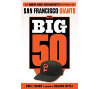 The Big 50: San Francisco Giants: the Men and Moments T - NUOVO Daniel Brown ...