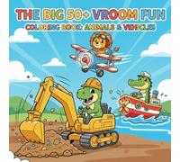 THE BIG 50+ VROOM FUN: COLORING BOOK: ANIMALS & VEHICLES