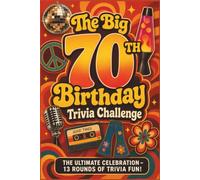 The Big 70th Birthday Trivia Challenge: The Ultimate Celebration The Perfect Interactive Gift for Men and Women Turning 70!: 13 Rounds of Fun Trivia ... Ultimate Party Game for Family and Friends!