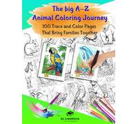 The Big A-Z Animal Coloring Journey: 100 Trace And Color Pages That Bring Families Together
