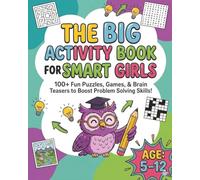 The Big Activity Book For Smart Girls: The Ultimate Screen-Free Challenge Book with 100+ Sudoku, 3D Puzzles, Riddles and Word Scrambles for Smart Girls